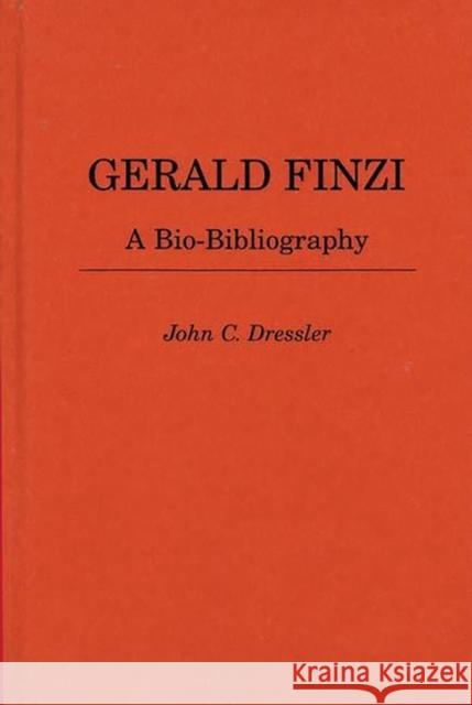 Gerald Finzi: A Bio-Bibliography Dressler, John C. 9780313286933 Greenwood Press