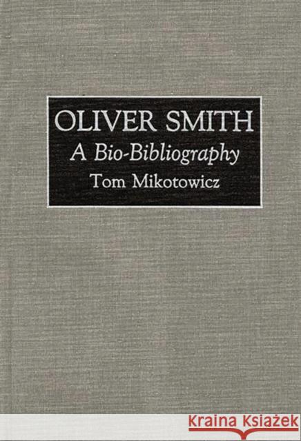 Oliver Smith: A Bio-Bibliography Mikotowicz, Thomas 9780313287091 Greenwood Press