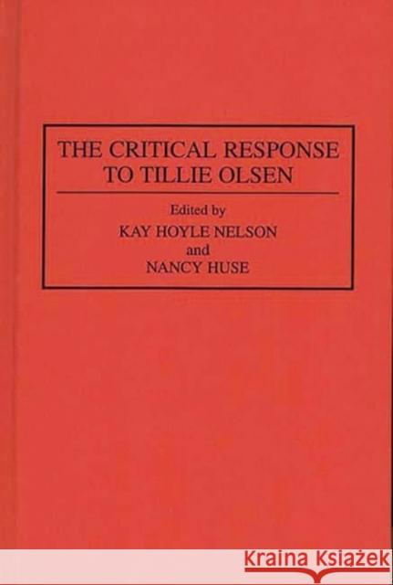 The Critical Response to Tillie Olsen Kay H. Nelson Nancy Huse 9780313287145 Greenwood Press