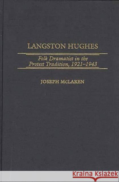 Langston Hughes: Folk Dramatist in the Protest Tradition, 1921-1943 McLaren, Joseph 9780313287190 Greenwood Press