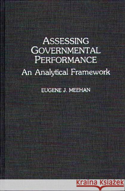 Assessing Governmental Performance: An Analytical Framework Meehan, Eugene 9780313287206