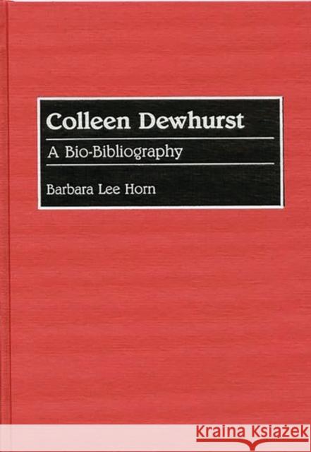 Colleen Dewhurst: A Bio-Bibliography Horn, Barbara L. 9780313287336 Greenwood Press