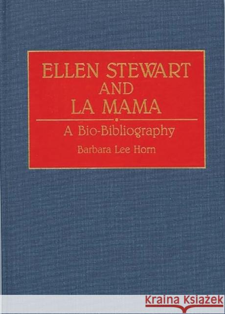 Ellen Stewart and La Mama: A Bio-Bibliography Horn, Barbara L. 9780313287343 Greenwood Press
