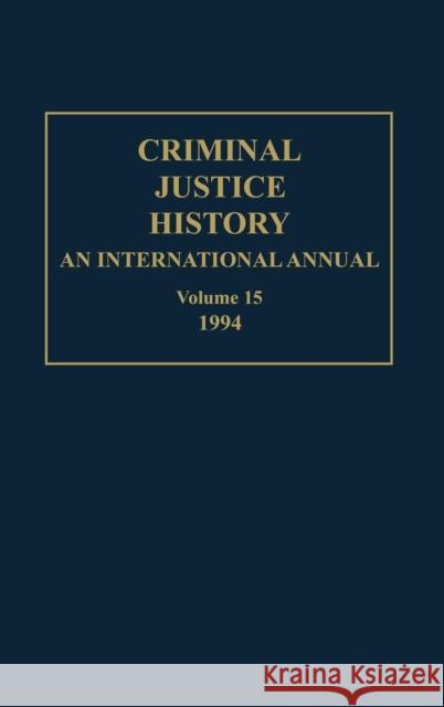 Criminal Justice History: An International Annual; Volume 15; 1994 Knafla, Louis a. 9780313287374