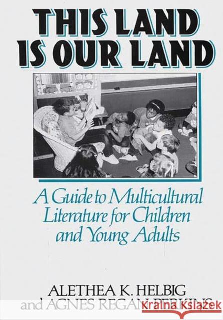 This Land Is Our Land: A Guide to Multicultural Literature for Children and Young Adults Perkins, Agnes Regan 9780313287428 Greenwood Press