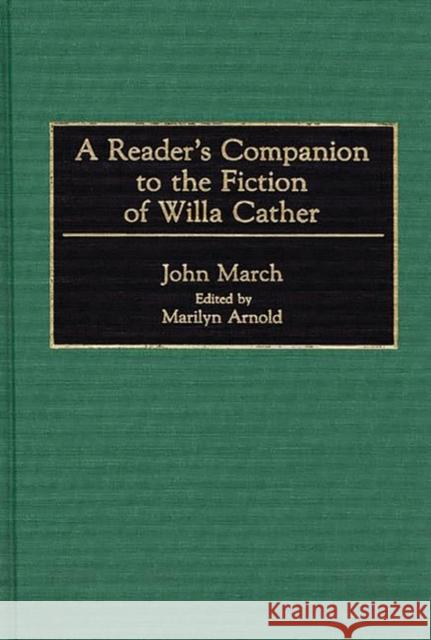 A Reader's Companion to the Fiction of Willa Cather John March Debra Lynn Thornton Marilyn Arnold 9780313287671