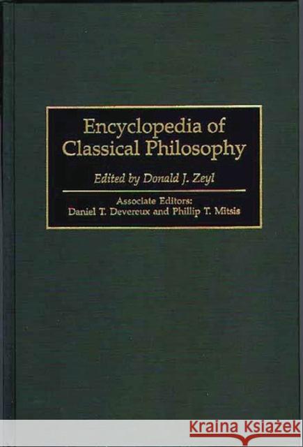 Encyclopedia of Classical Philosophy Donald J. Zeyl Phillip Mitsis Daniel Devereux 9780313287756 Greenwood Press