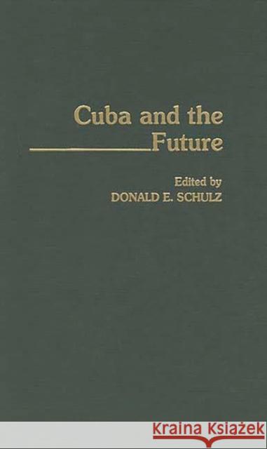 Cuba and the Future Donald E. Schulz 9780313287848