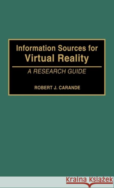 Information Sources for Virtual Reality: A Research Guide Carande, Robert 9780313288043 Greenwood Press