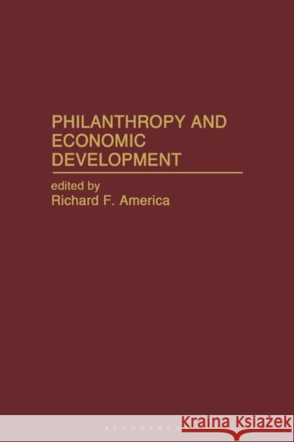 Philanthropy and Economic Development Richard F. America Richard F. America 9780313288098 Greenwood Press