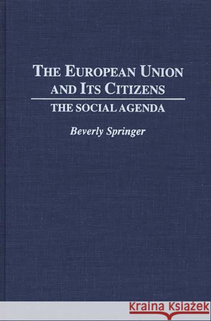 The European Union and Its Citizens: The Social Agenda Springer, Beverly 9780313288159 Greenwood Press