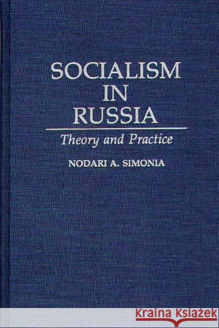 Socialism in Russia: Theory and Practice Simonia, Nodari 9780313288302 Greenwood Press