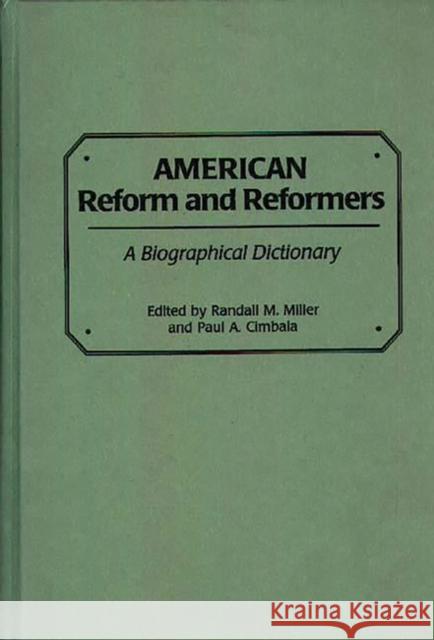 American Reform and Reformers: A Biographical Dictionary Cimbala, Paul a. 9780313288395