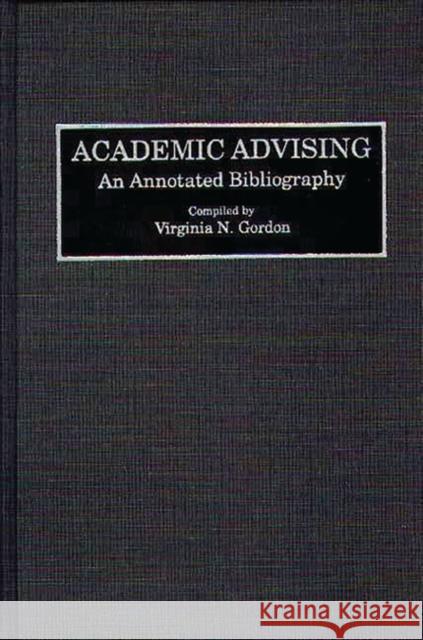 Academic Advising: An Annotated Bibliography Gordon, Virginia N. 9780313288432