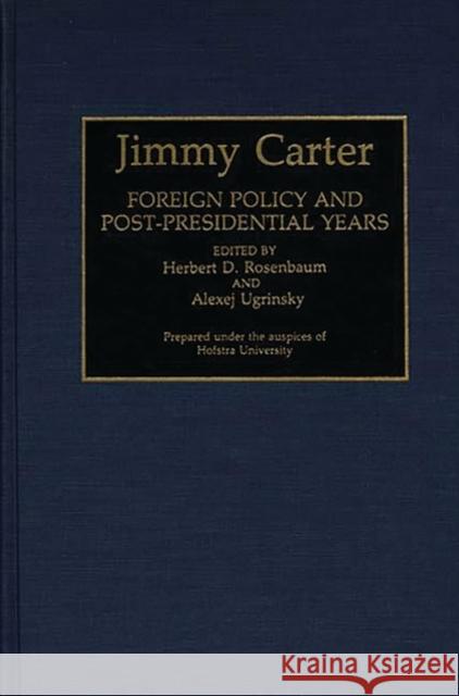 Jimmy Carter: Foreign Policy and Post-Presidential Years Rosenbaum, Herbert D. 9780313288449 Greenwood Press