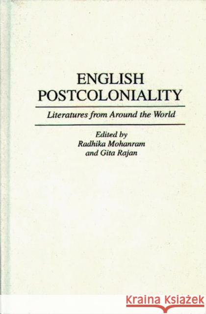 English Postcoloniality: Literatures from Around the World Mohanram, Radhika 9780313288548