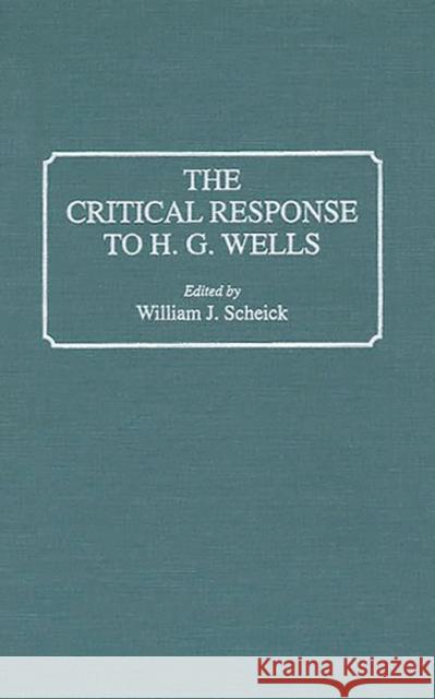 The Critical Response to H.G. Wells William J. Scheick 9780313288593 Greenwood Press