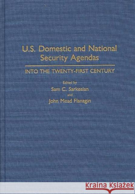 U.S. Domestic and National Security Agendas: Into the Twenty-First Century Flanagin, John 9780313288708 Greenwood Press