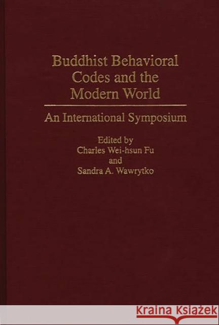 Buddhist Behavioral Codes and the Modern World: An International Symposium Wei-Fu, Charles 9780313288906 Greenwood Press