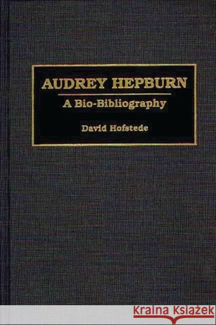 Audrey Hepburn: A Bio-Bibliography Hofstede, David 9780313289095