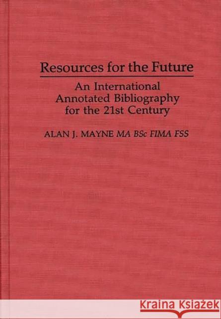 Resources for the Future: An International Annotated Bibliography Mayne, Alan 9780313289118 Greenwood Press