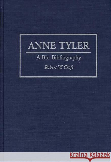 Anne Tyler: A Bio-Bibliography Croft, Robert W. 9780313289521