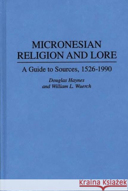 Micronesian Religion and Lore: A Guide to Sources, 1526-1990 Haynes, Douglas 9780313289552