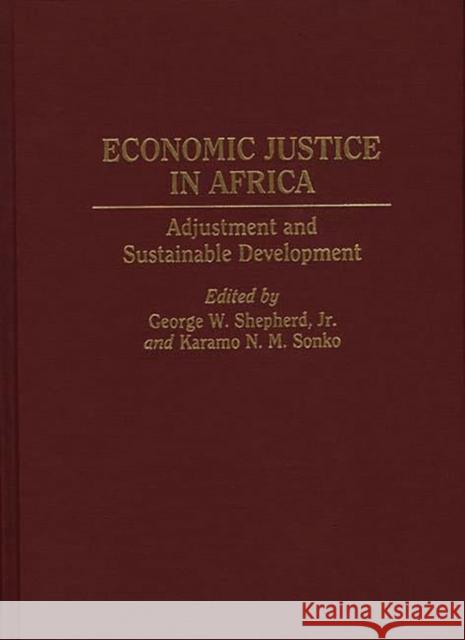 Economic Justice in Africa: Adjustment and Sustainable Development Shepherd, George W. 9780313289651 Greenwood Press