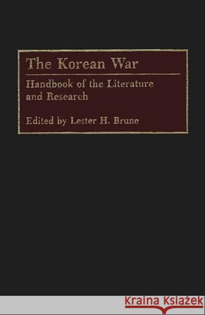 The Korean War: Handbook of the Literature and Research Brune, Lester H. 9780313289699 Greenwood Press