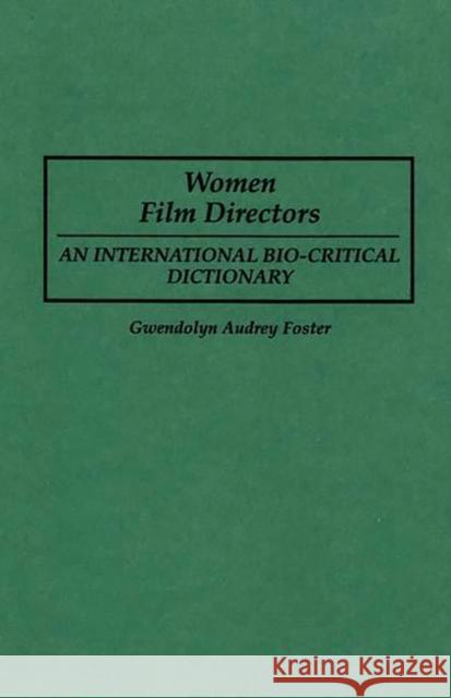 Women Film Directors: An International Bio-Critical Dictionary Foster, Gwendolyn A. 9780313289729 Greenwood Press