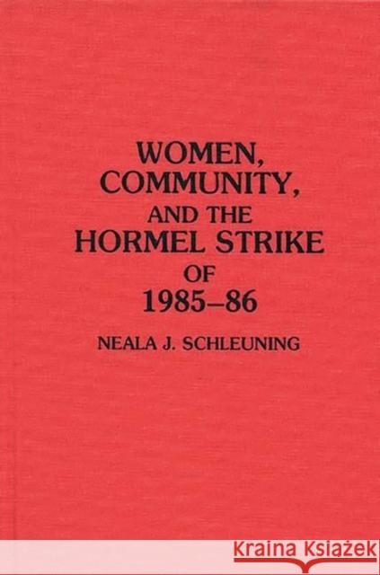 Women, Community, and the Hormel Strike of 1985-86 Neala Schleuning   9780313289767