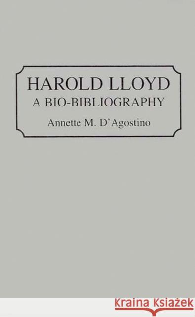 Harold Lloyd: A Bio-Bibliography D'Agostino, Annette M. 9780313289866 Greenwood Press