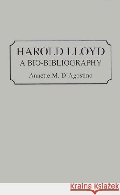 Harold Lloyd: A Bio-Bibliography D'Agostino, Annette M. 9780313289866