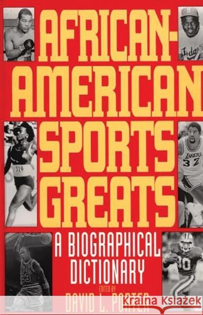 African-American Sports Greats: A Biographical Dictionary Porter, David L. 9780313289873