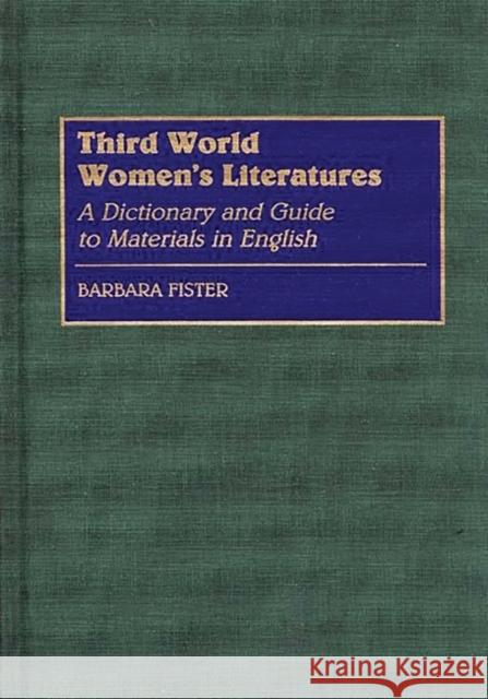 Third World Women's Literatures: A Dictionary and Guide to Materials in English Fister, Barbara 9780313289880 Greenwood Press