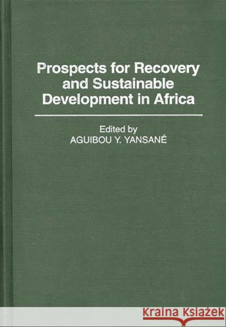 Prospects for Recovery and Sustainable Development in Africa Aguibou Y. Yansane Aguibou Y. Yansane 9780313289958