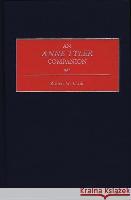 An Anne Tyler Companion Robert Wayne Croft 9780313289996 Greenwood Press