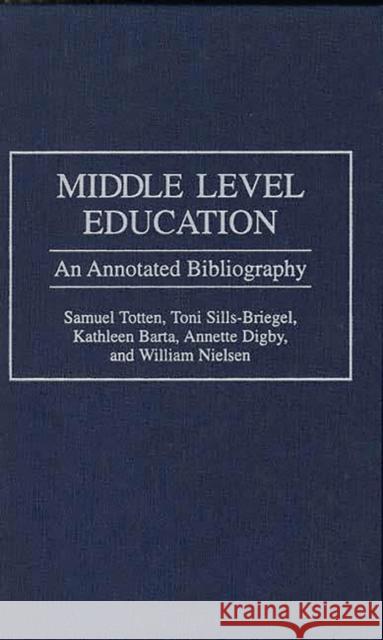 Middle Level Education: An Annotated Bibliography Totten, Samuel 9780313290022