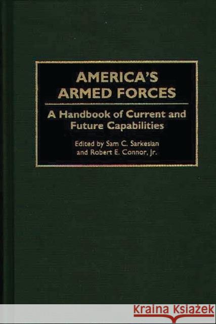 America's Armed Forces: A Handbook of Current and Future Capabilities Connor, Robert E. 9780313290121 Greenwood Press