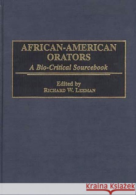 African-American Orators: A Bio-Critical Sourcebook Leeman, Richard 9780313290145 Greenwood Press
