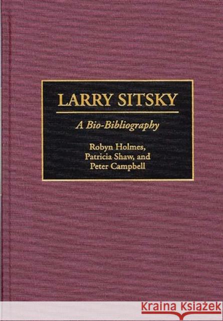 Larry Sitsky: A Bio-Bibliography Campbell, Peter 9780313290206