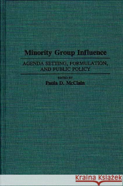 Minority Group Influence: Agenda Setting, Formulation, and Public Policy McClain, Paula D. 9780313290367