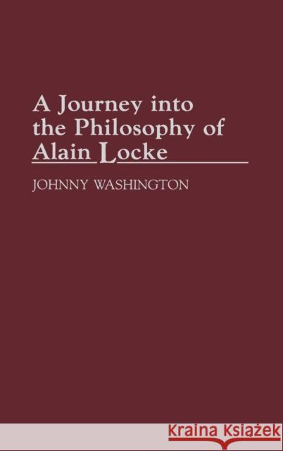 A Journey Into the Philosophy of Alain Locke Johnny Washington 9780313290473 Greenwood Press