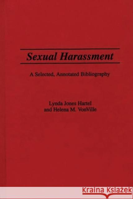 Sexual Harassment: A Selected, Annotated Bibliography Hartel, Lynda J. 9780313290558 Greenwood Press