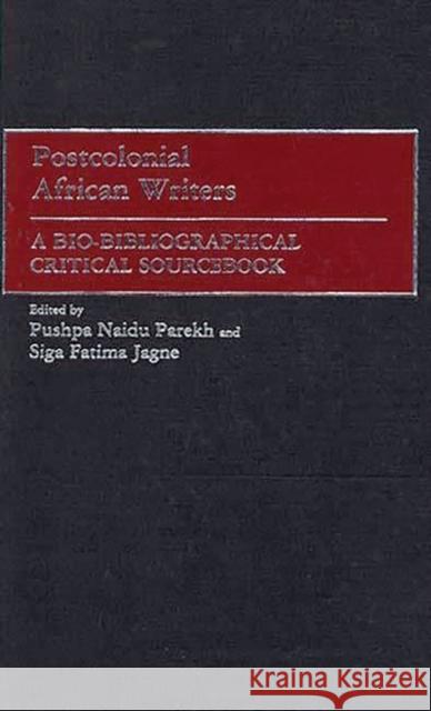 Postcolonial African Writers: A Bio-Bibliographical Critical Sourcebook Jagne, Siga Fatima 9780313290565 Greenwood Press