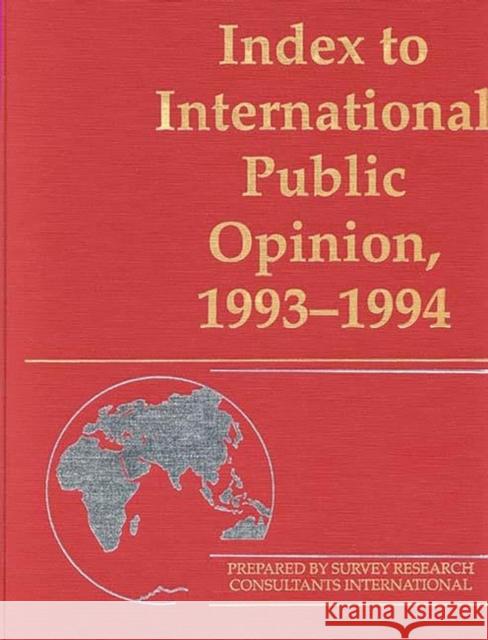 Index to International Public Opinion, 1993-1994 Elizabeth Hann Hastings Philip K. Hastings Elizabeth Hann Hastings 9780313290688