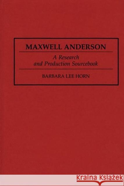 Maxwell Anderson: A Research and Production Sourcebook Horn, Barbara L. 9780313290701 Greenwood Press