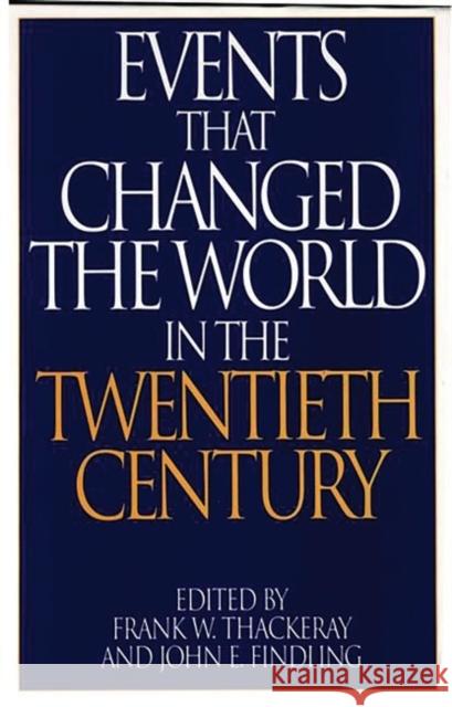 Events That Changed the World in the Twentieth Century Frank W. Thackeray John E. Findling 9780313290756 Greenwood Press