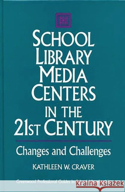 School Library Media Centers in the 21st Century: Changes and Challenges Craver, Kathleen W. 9780313291005 Greenwood Press