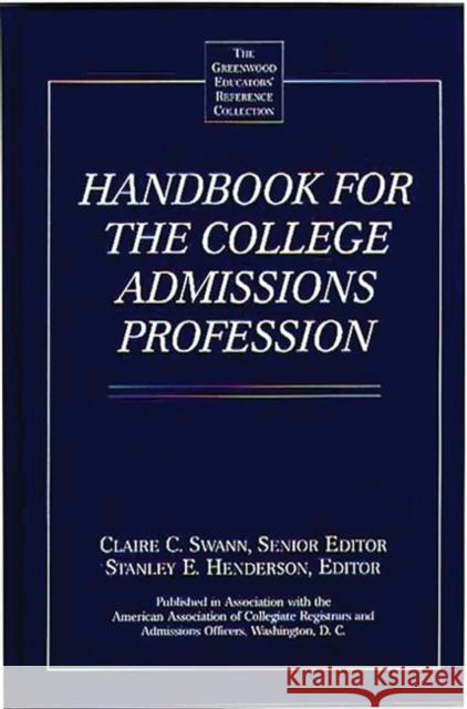 Handbook for the College Admissions Profession Claire C. Swann Stanley E. Henderson 9780313291135 Greenwood Press